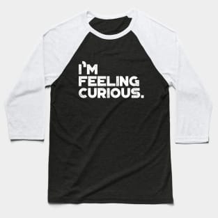 I'm Feeling Curious Vintage Retro (White) Baseball T-Shirt